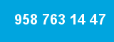 958 763 14 47 958 763 14 47